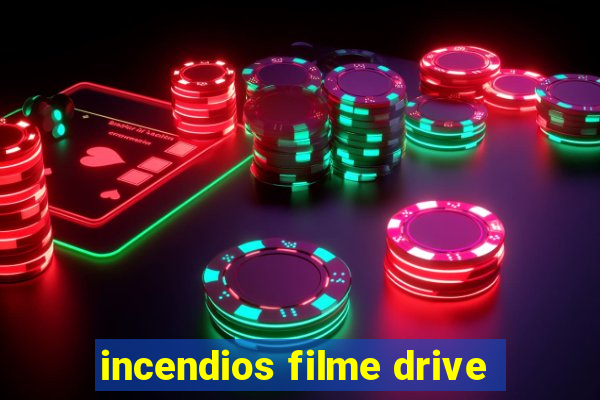 incendios filme drive